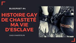 Histoire de chasteté gay - Ma vie d'esclave